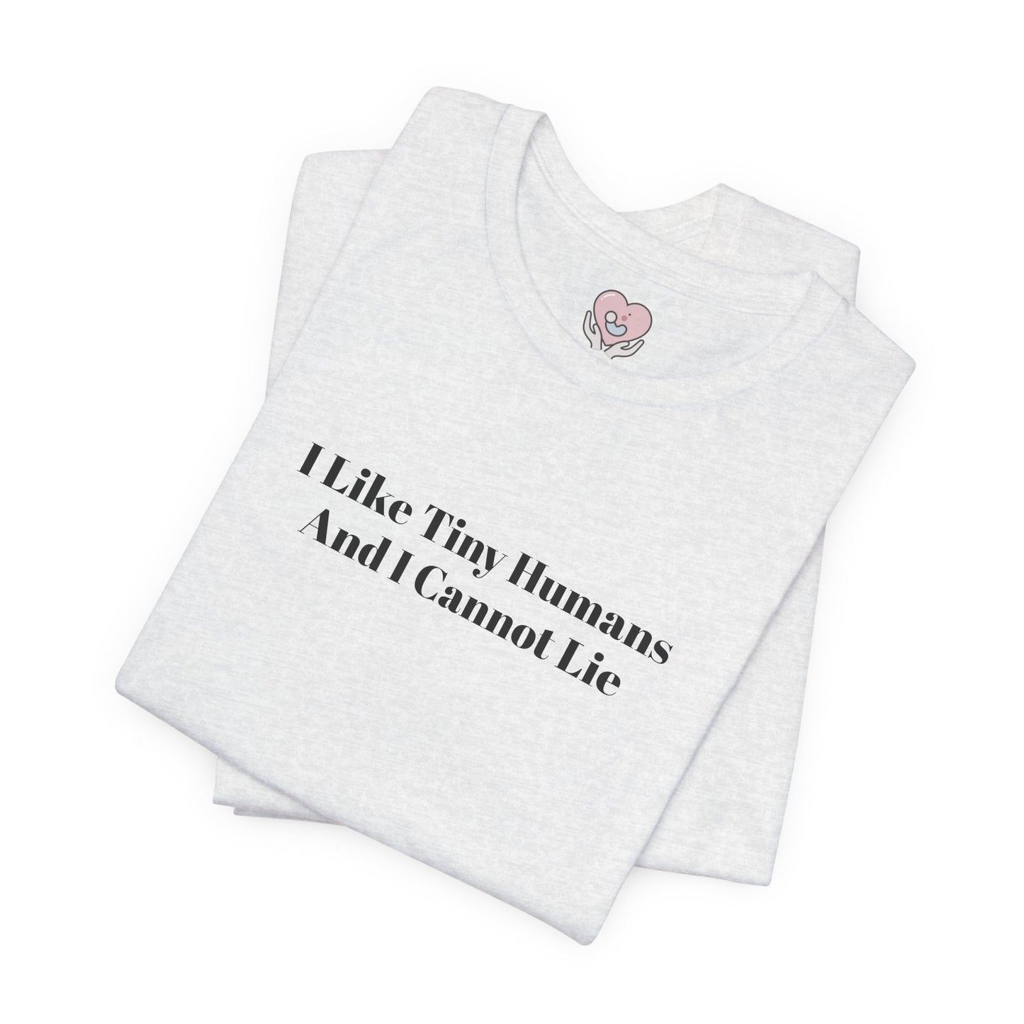 I Like Tiny Humans And I Cannot Lie T-Shirt