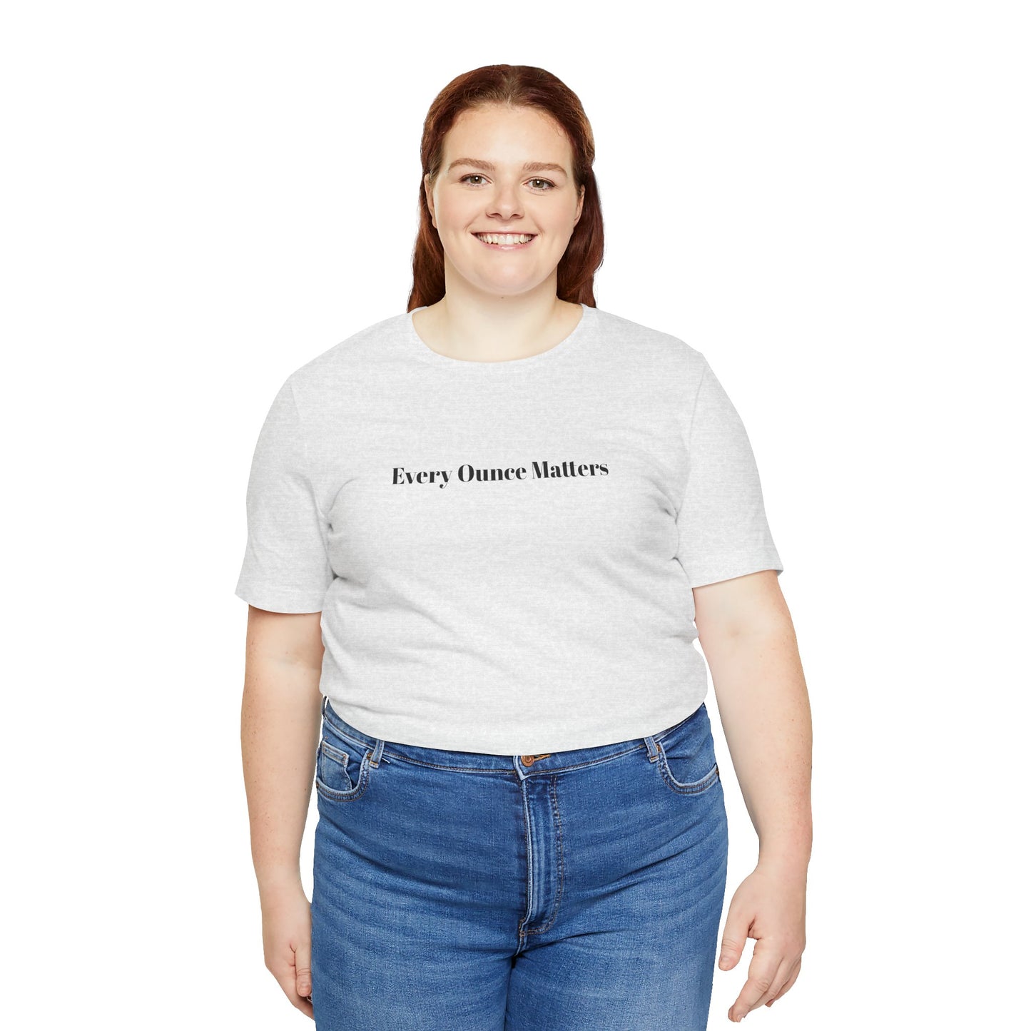 Every Ounce Matters T-Shirt