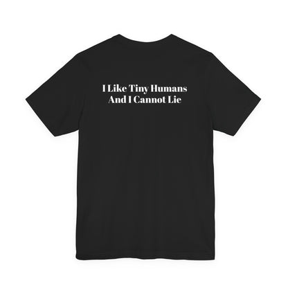 I Like Tiny Humans And I Cannot Lie T-Shirt