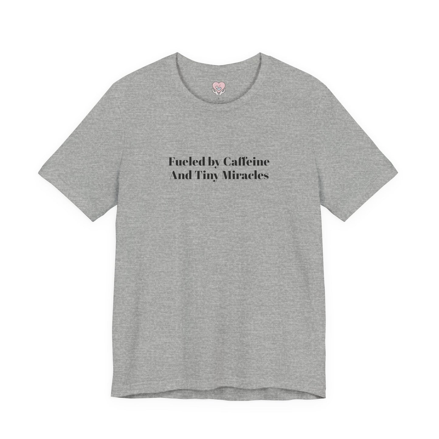 Fueled by Caffeine And Tiny Miracles T-Shirt