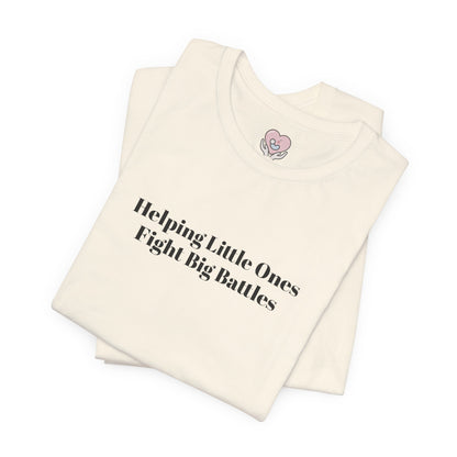 Helping Little Ones Fight Big Battles T-Shirt