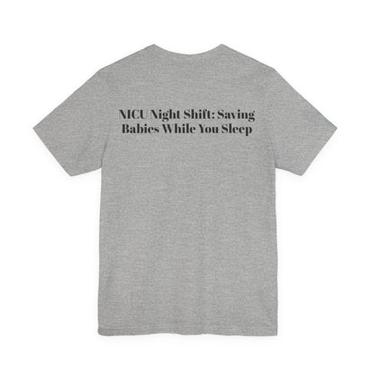 NICU Night Shift: Saving Babies While You Sleep T-Shirt