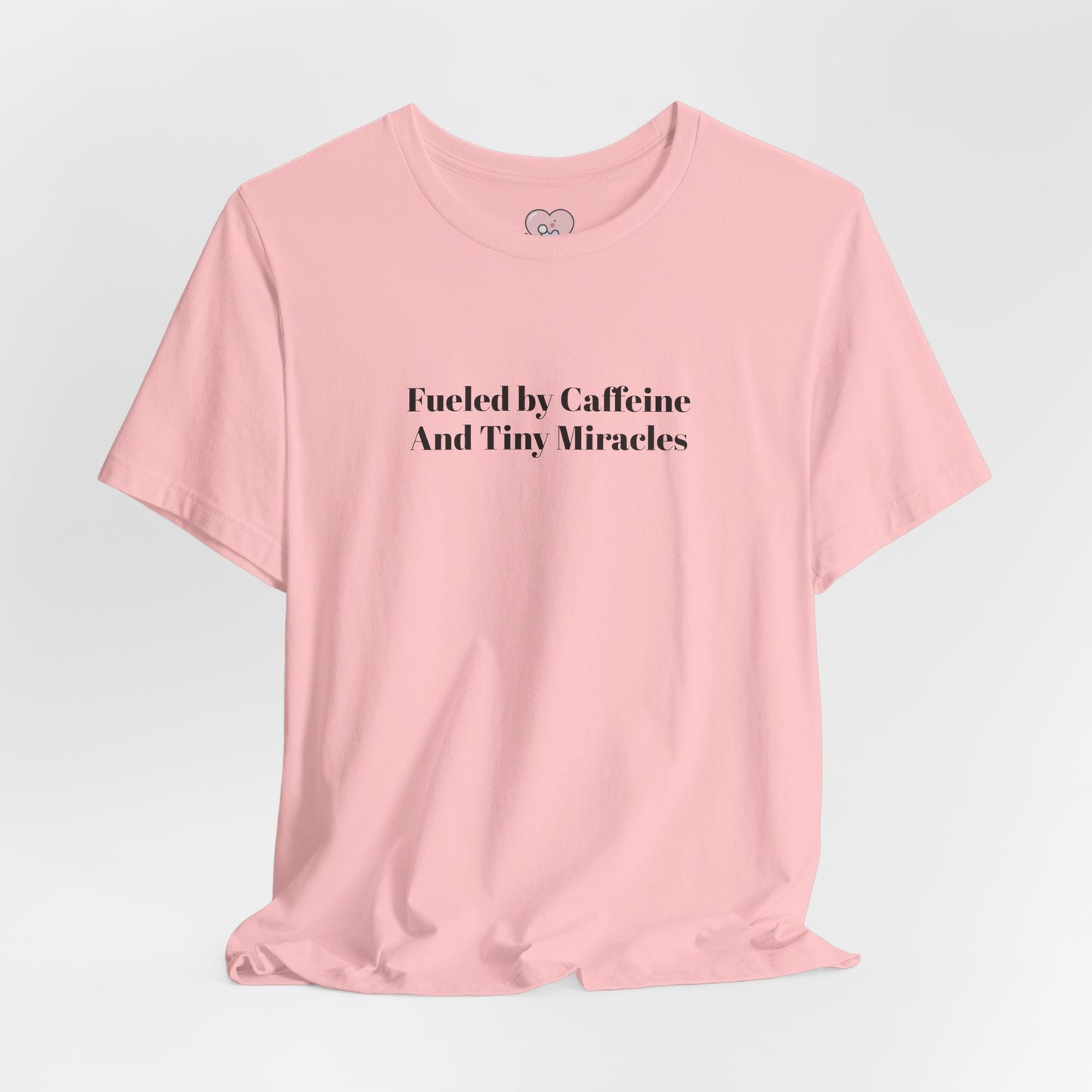 Fueled by Caffeine And Tiny Miracles T-Shirt
