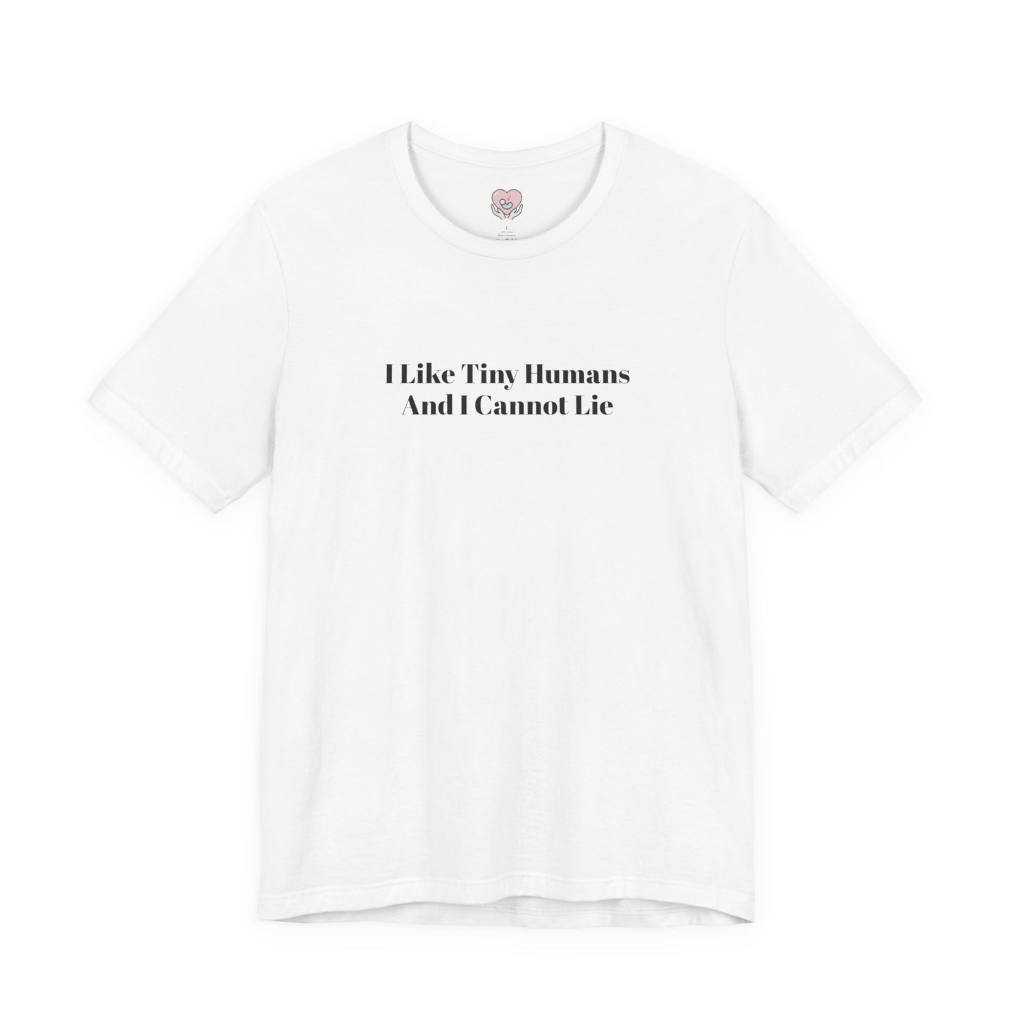 I Like Tiny Humans And I Cannot Lie T-Shirt