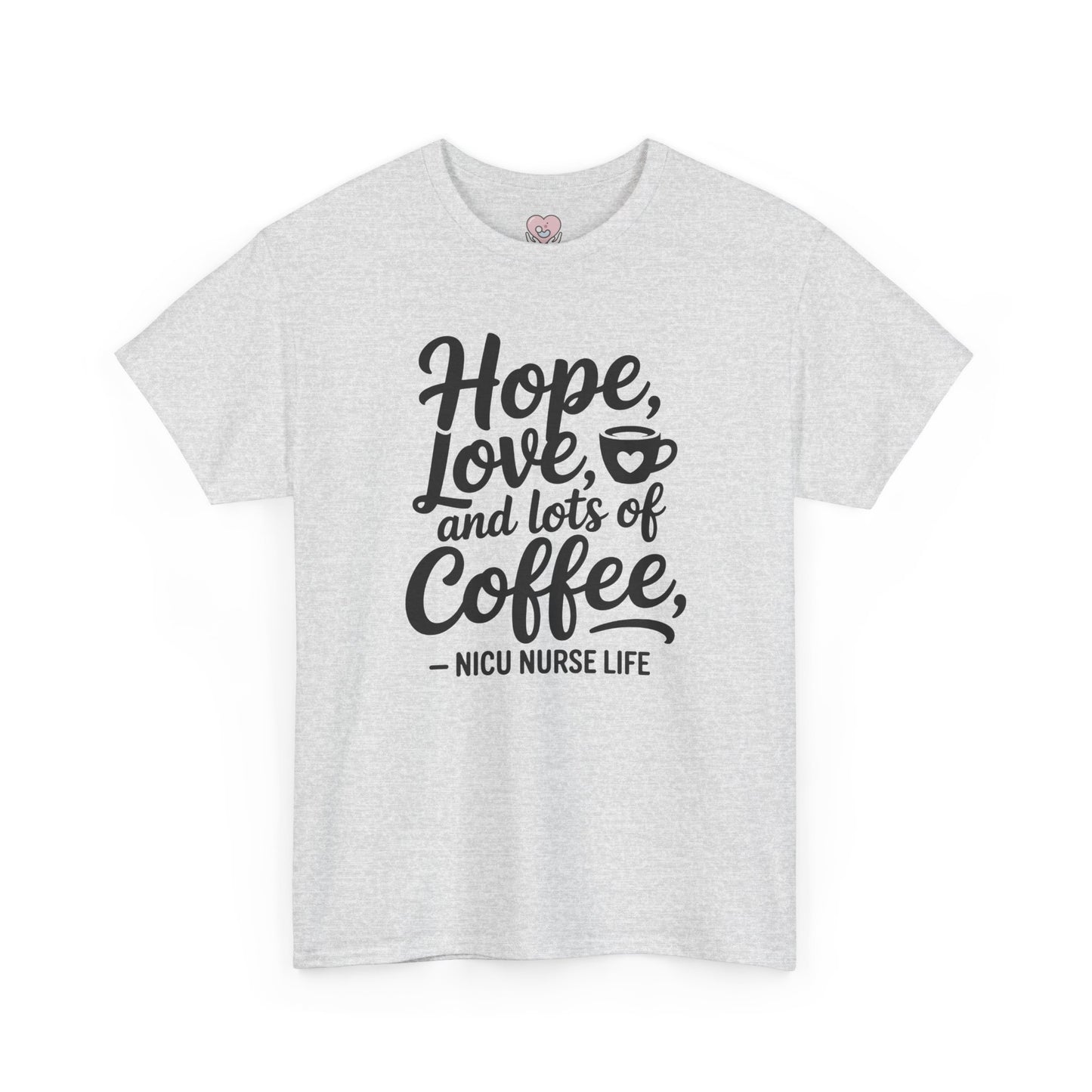 Hope Love and Lots of Coffee NICU Nurse Life T-Shirt