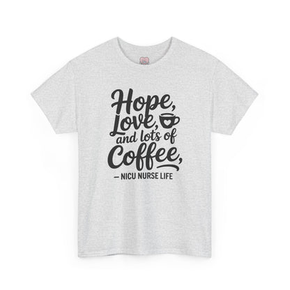 Hope Love and Lots of Coffee NICU Nurse Life T-Shirt