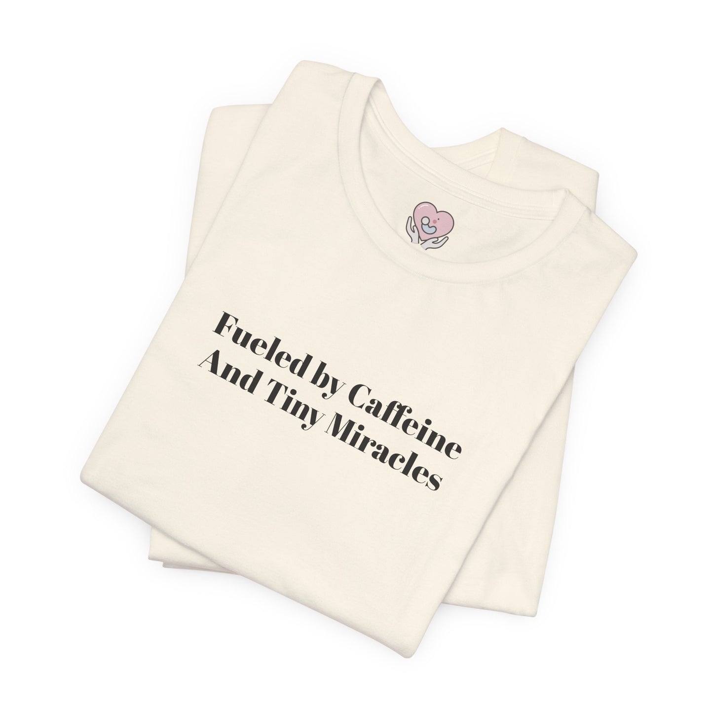 Fueled by Caffeine And Tiny Miracles T-Shirt