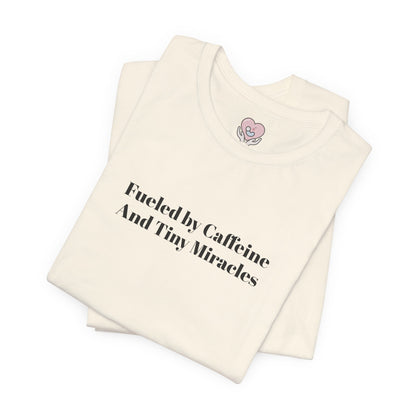 Fueled by Caffeine And Tiny Miracles T-Shirt