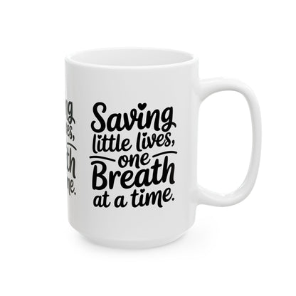 Saving Little Lives One Breath at a Time Ceramic Mug 15oz