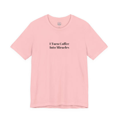 I Turn Coffee Into Miracles T-Shirt