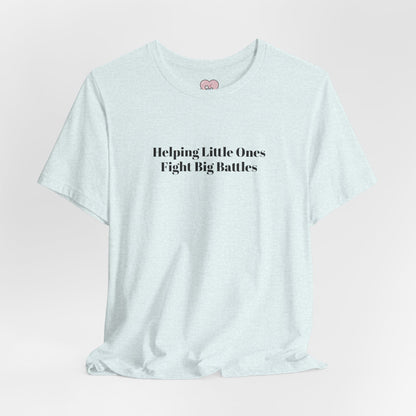 Helping Little Ones Fight Big Battles T-Shirt