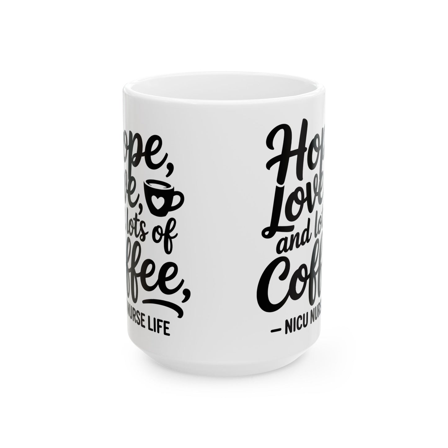 Hope Love and Lots of Coffee NICU Nurse Life Ceramic Mug 15oz