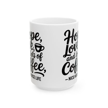 Hope Love and Lots of Coffee NICU Nurse Life Ceramic Mug 15oz