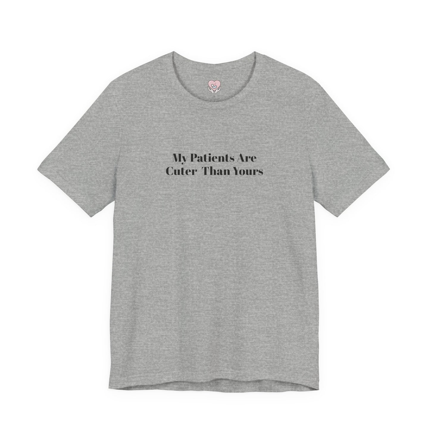 My Patients Are Cuter Than Yours T-Shirt