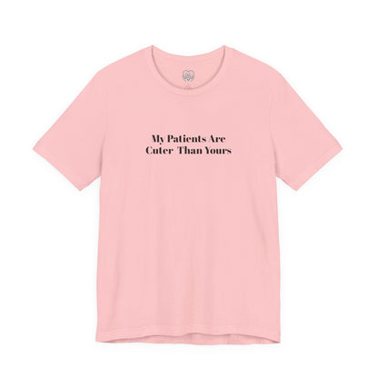 My Patients Are Cuter Than Yours T-Shirt