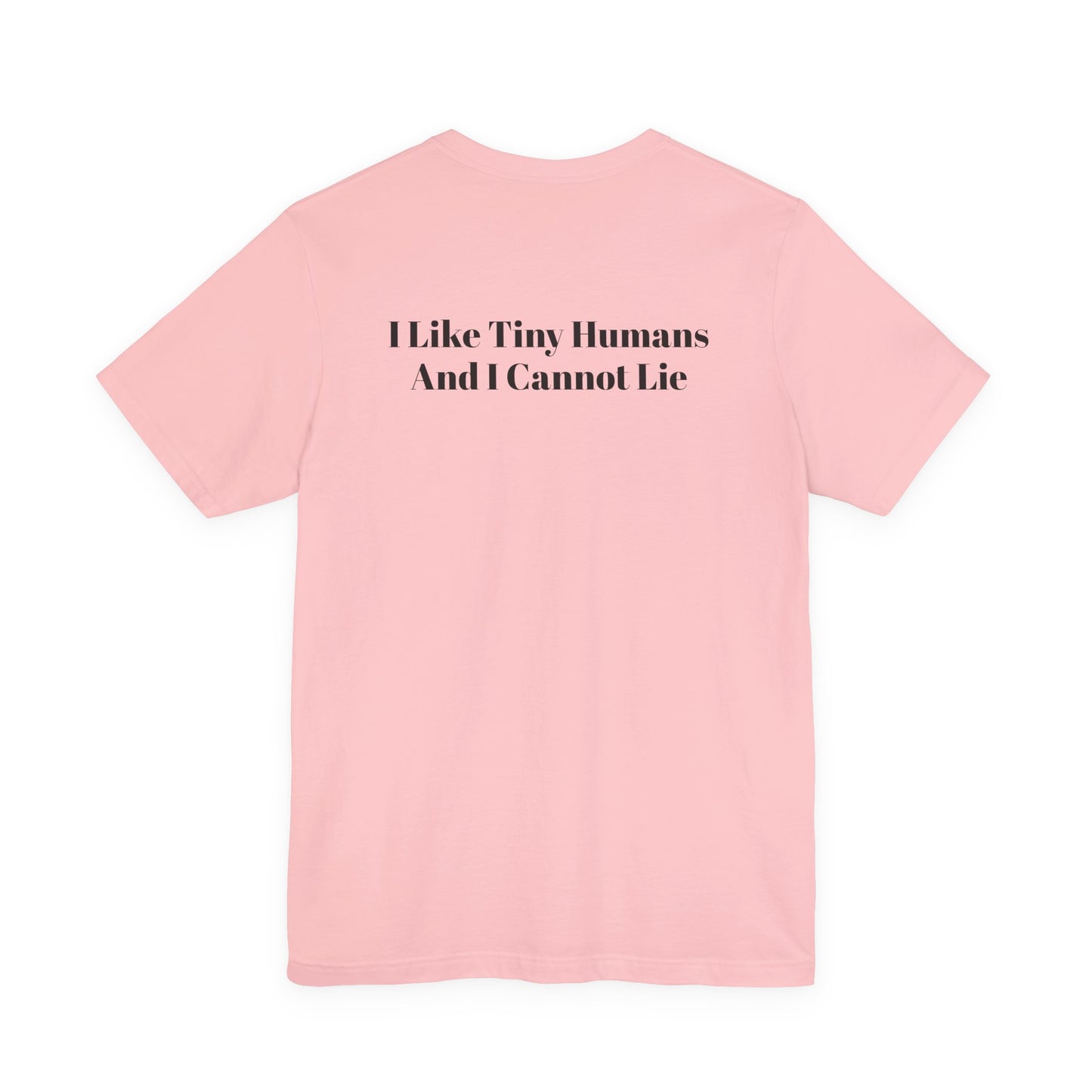 I Like Tiny Humans And I Cannot Lie T-Shirt