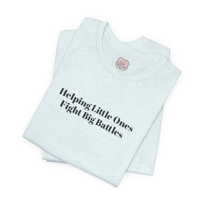 Helping Little Ones Fight Big Battles T-Shirt