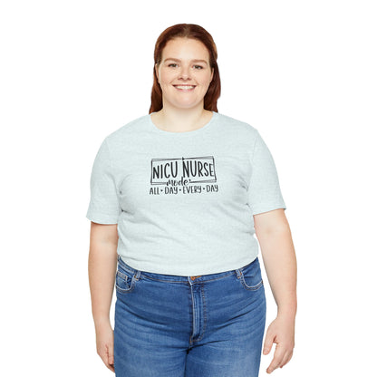 NICU Nurse Mode All Day Every Day Tshirt
