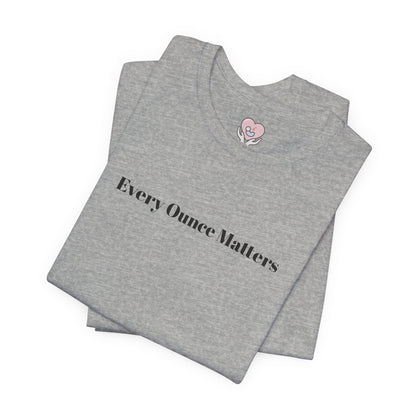 Every Ounce Matters T-Shirt