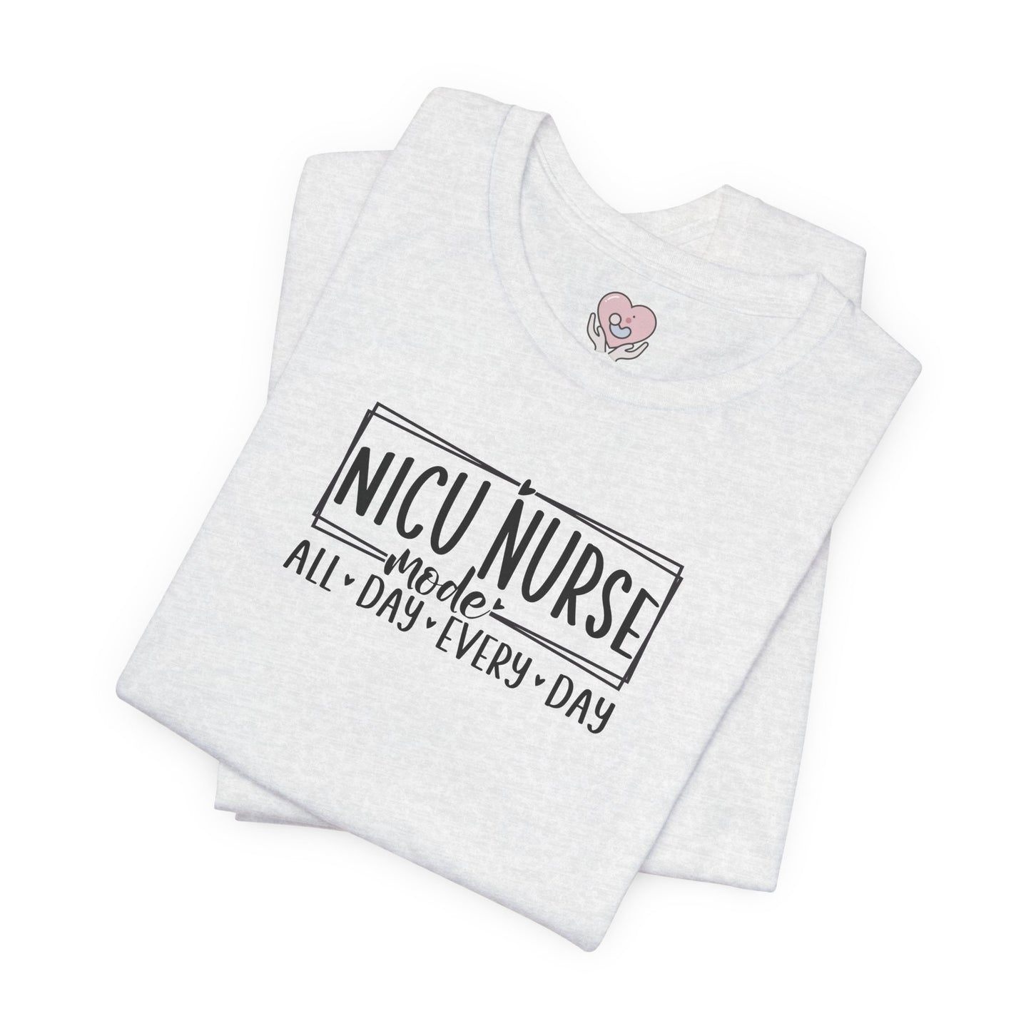 NICU Nurse Mode All Day Every Day Tshirt