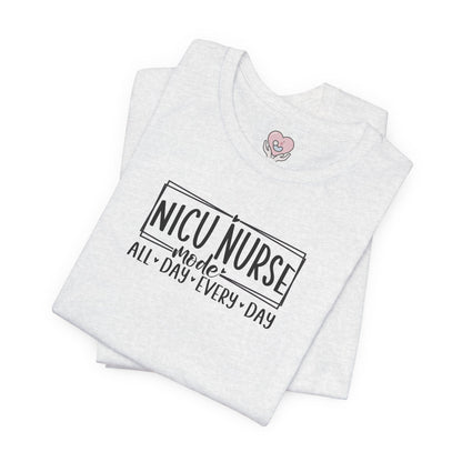 NICU Nurse Mode All Day Every Day Tshirt