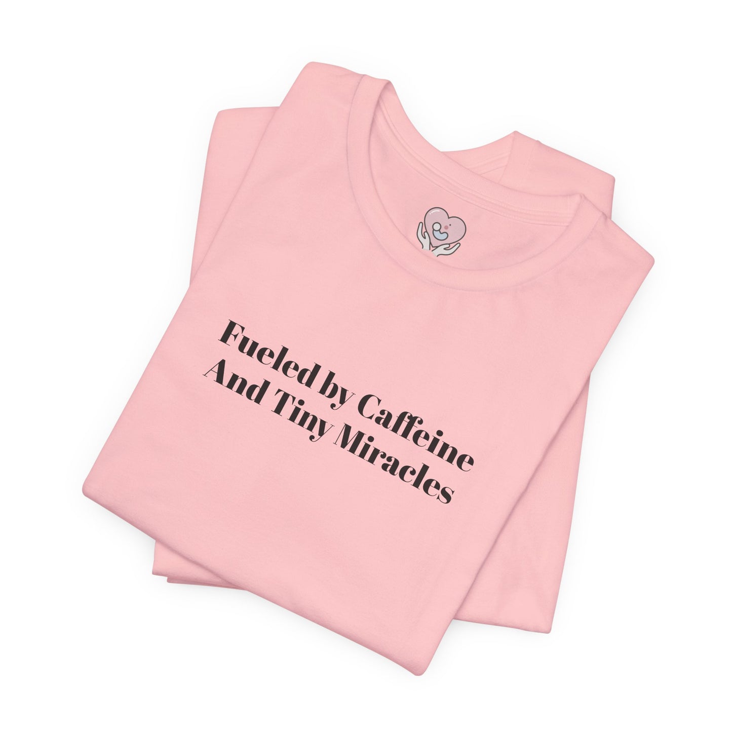 Fueled by Caffeine And Tiny Miracles T-Shirt