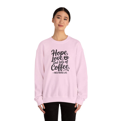 Hope Love and Lots of Coffee NICU Nurse Life Crewneck Sweatshirt