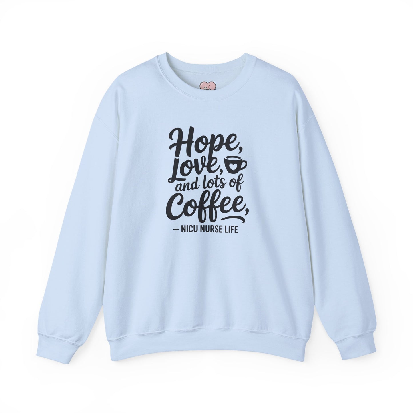 Hope Love and Lots of Coffee NICU Nurse Life Crewneck Sweatshirt