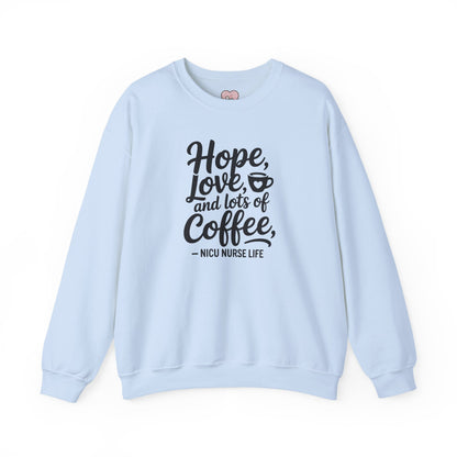 Hope Love and Lots of Coffee NICU Nurse Life Crewneck Sweatshirt