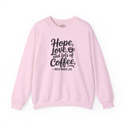 Hope Love and Lots of Coffee NICU Nurse Life Crewneck Sweatshirt