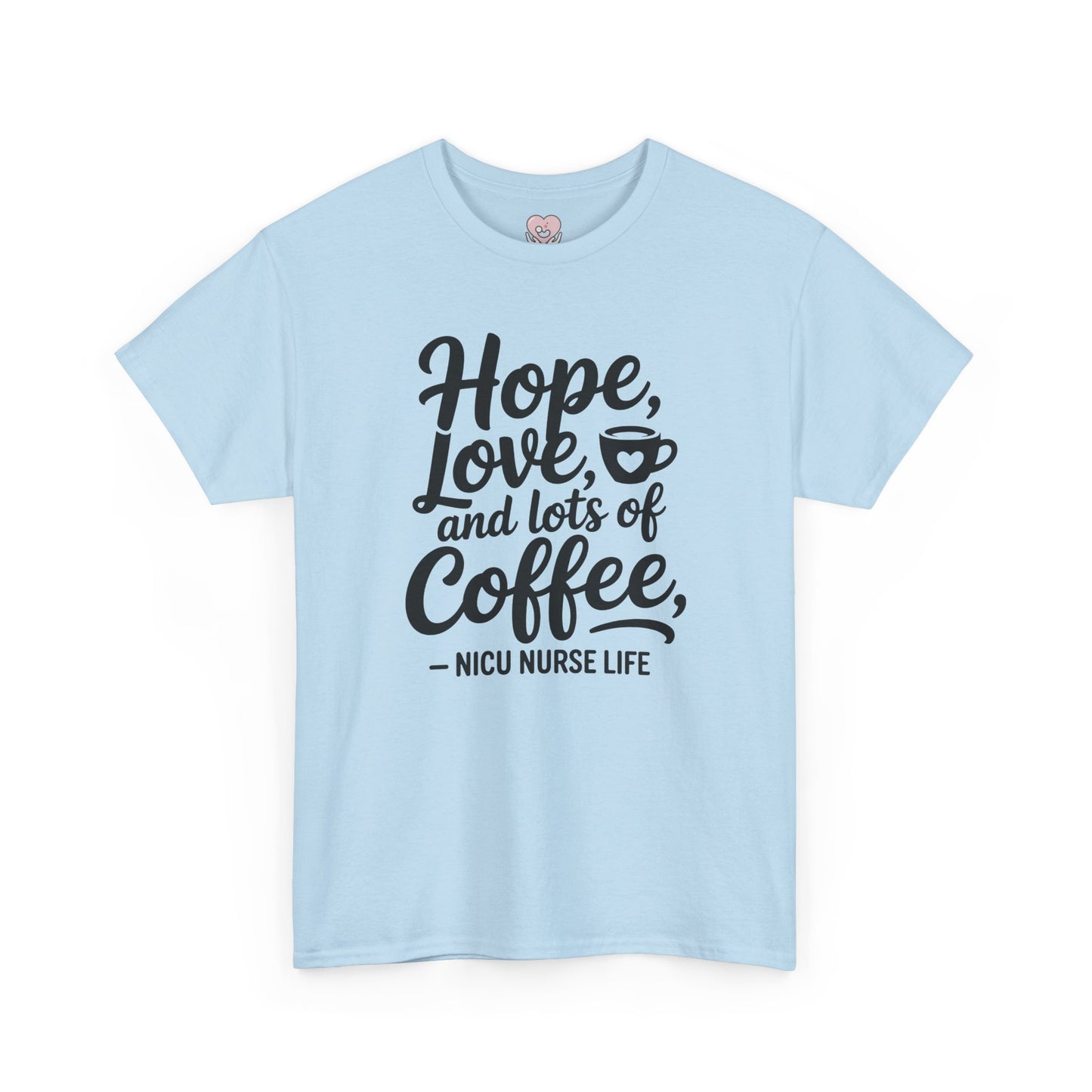 Hope Love and Lots of Coffee NICU Nurse Life T-Shirt
