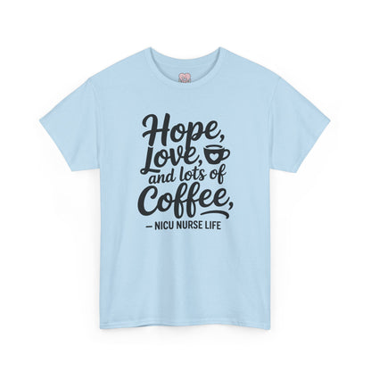 Hope Love and Lots of Coffee NICU Nurse Life T-Shirt