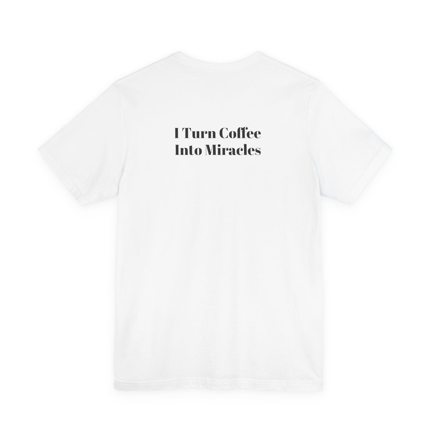 I Turn Coffee Into Miracles T-Shirt