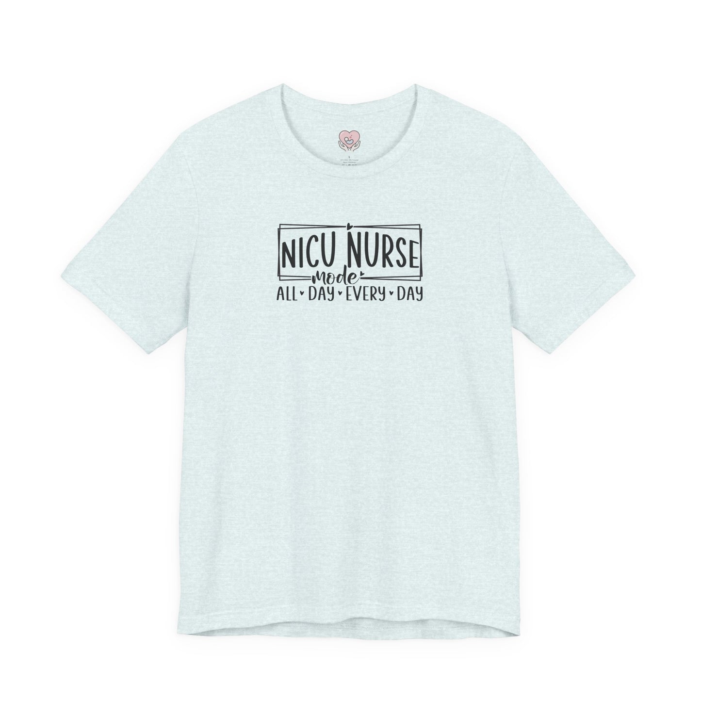 NICU Nurse Mode All Day Every Day Tshirt