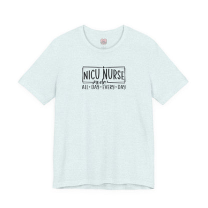 NICU Nurse Mode All Day Every Day Tshirt