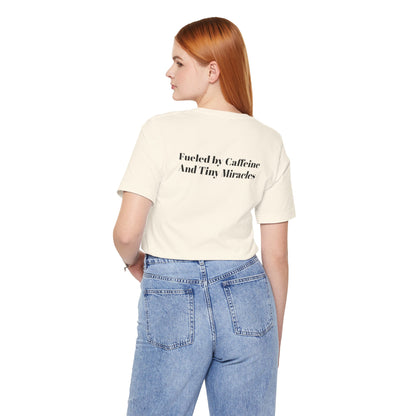 Fueled by Caffeine And Tiny Miracles T-Shirt