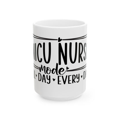 NICU Nurse Mode All Day Every Day Ceramic Mug 15oz