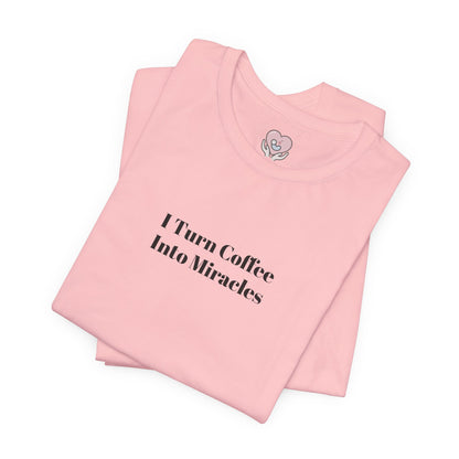 I Turn Coffee Into Miracles T-Shirt