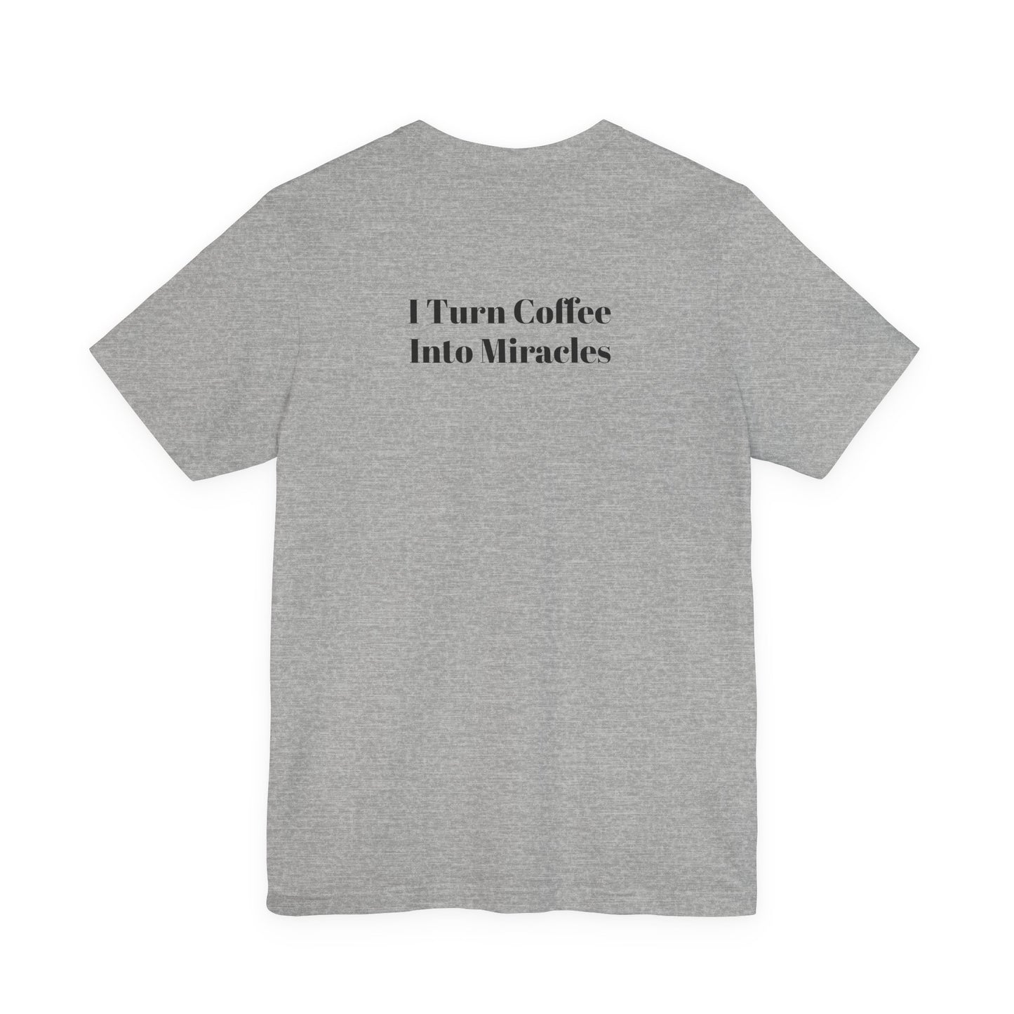 I Turn Coffee Into Miracles T-Shirt