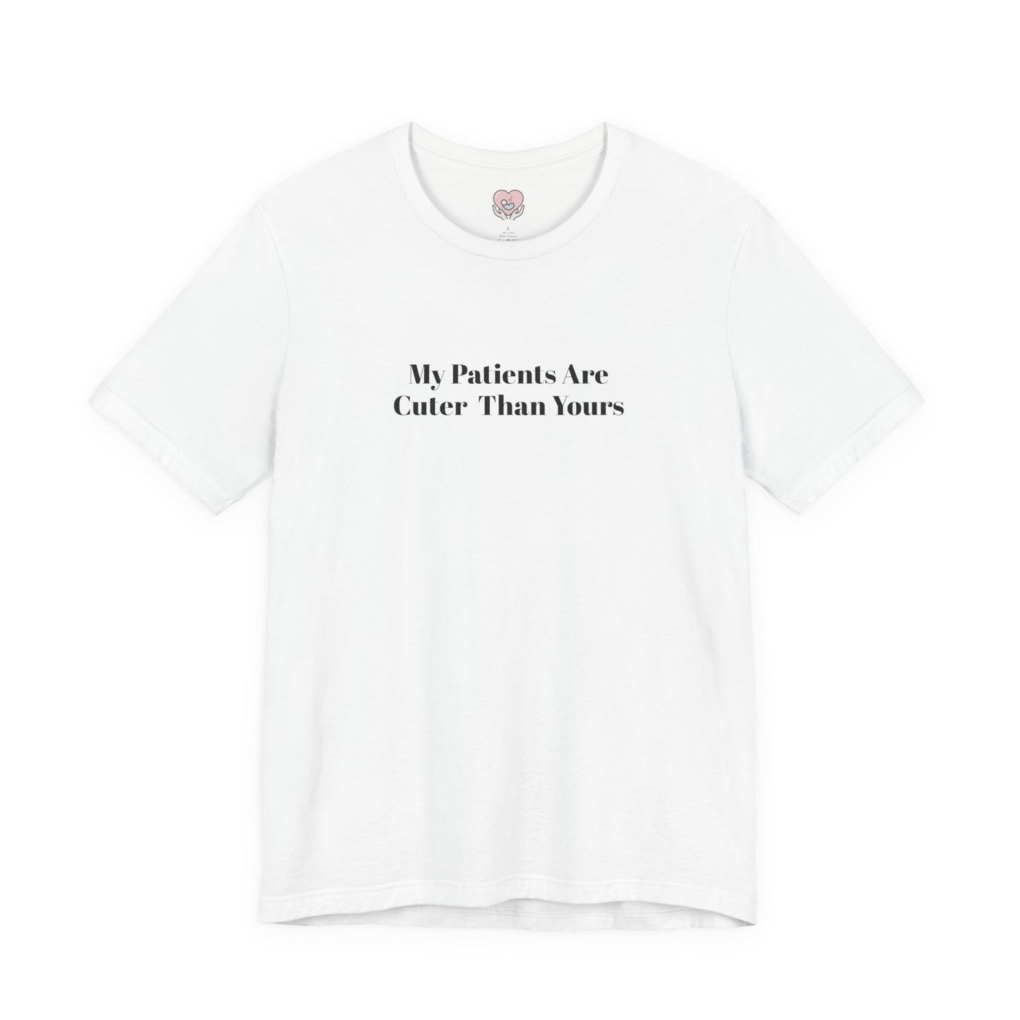 My Patients Are Cuter Than Yours T-Shirt