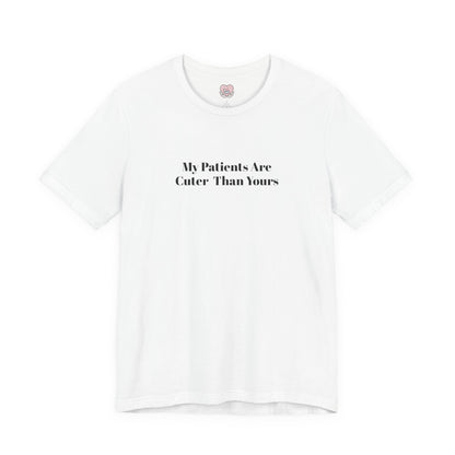 My Patients Are Cuter Than Yours T-Shirt