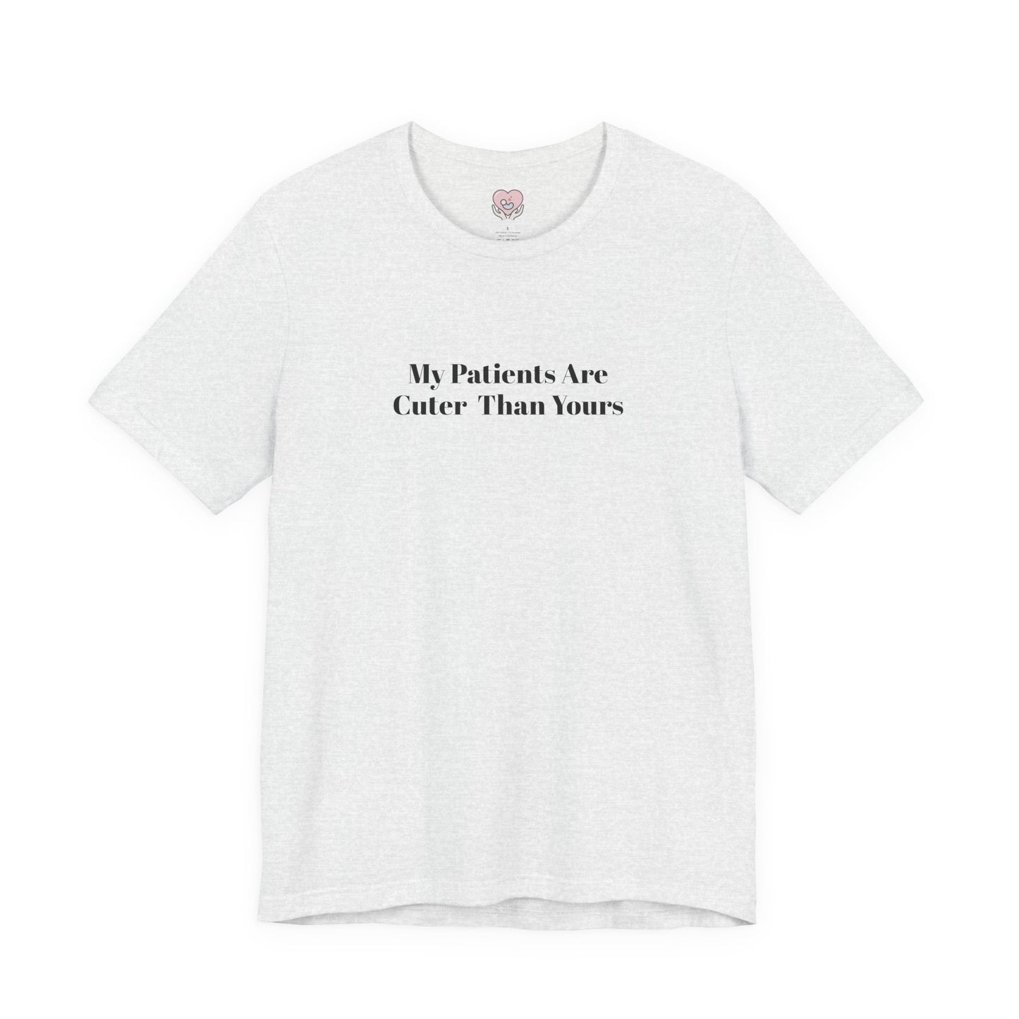 My Patients Are Cuter Than Yours T-Shirt