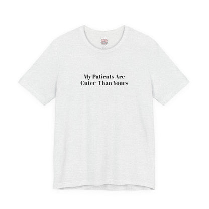 My Patients Are Cuter Than Yours T-Shirt
