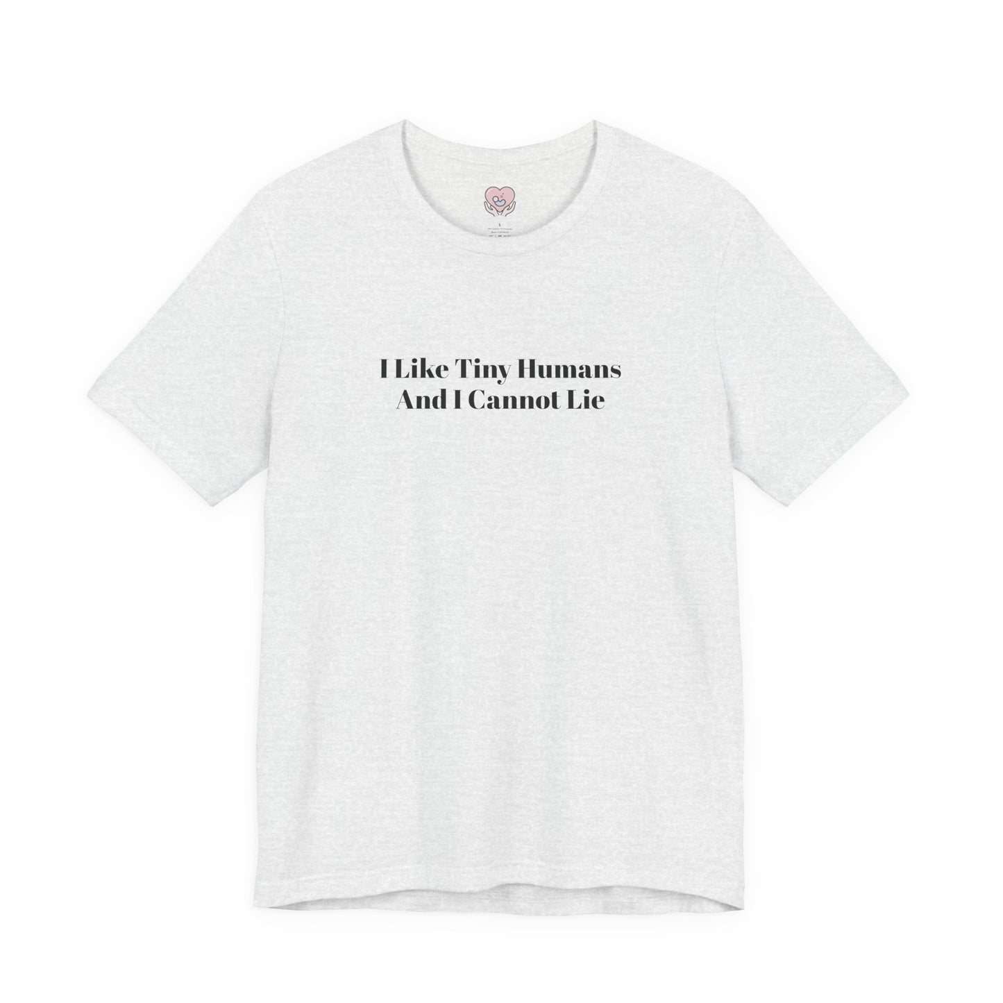 I Like Tiny Humans And I Cannot Lie T-Shirt