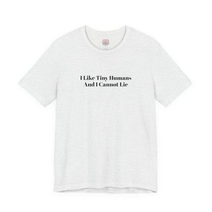 I Like Tiny Humans And I Cannot Lie T-Shirt