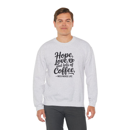 Hope Love and Lots of Coffee NICU Nurse Life Crewneck Sweatshirt
