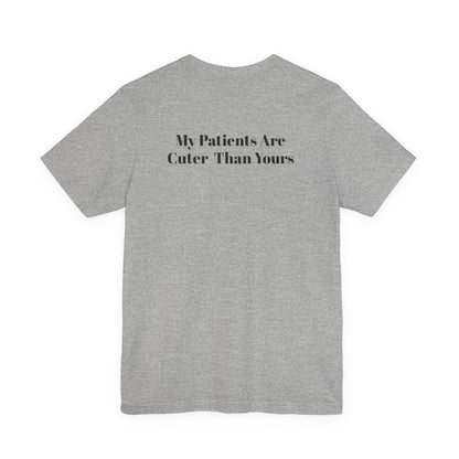 My Patients Are Cuter Than Yours T-Shirt