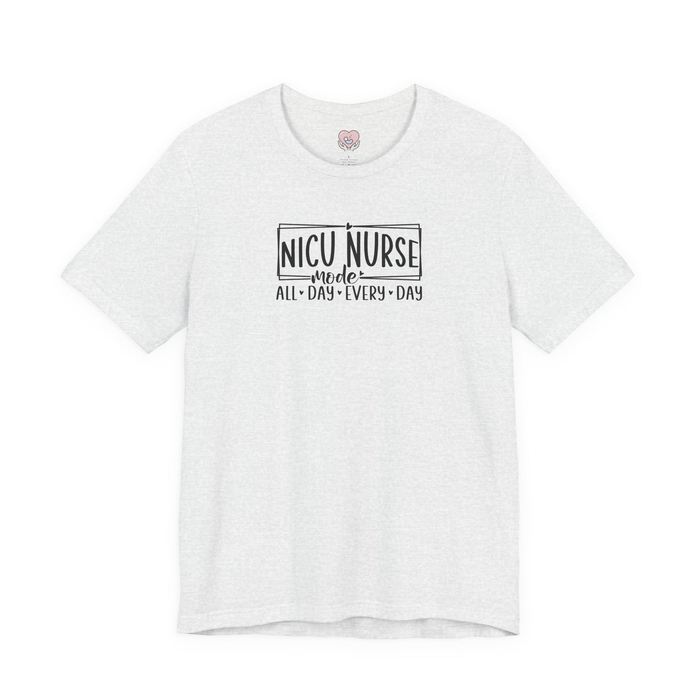 NICU Nurse Mode All Day Every Day Tshirt