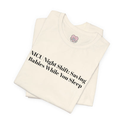 NICU Night Shift: Saving Babies While You Sleep T-Shirt