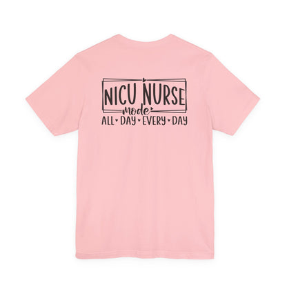 NICU Nurse Mode All Day Every Day Tshirt
